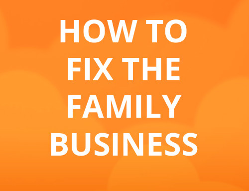 Let’s FIX the Family Business!